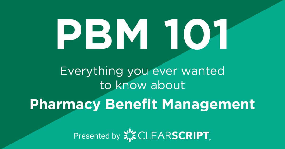 PBM 101 - Everything you ever wanted to know about Pharmacy Benefit Management