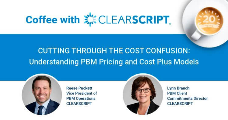 Coffee with CLEARSCRIPT - CUTTING THROUGH THE COST CONFUSION: Understanding PBM Pricing and Cost Plus Models