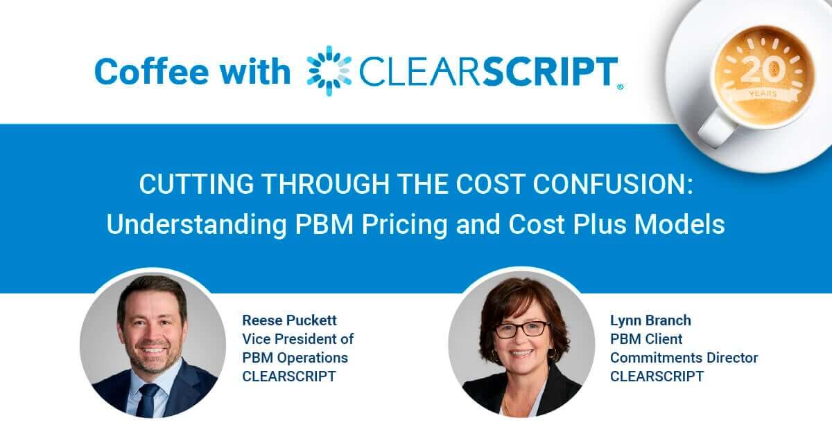 Coffee with CLEARSCRIPT - CUTTING THROUGH THE COST CONFUSION: Understanding PBM Pricing and Cost Plus Models